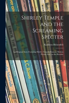 Paperback Shirley Temple and the Screaming Specter: an Original Story Featuring Shirley Temple, Famous Motion Picture Star, as the Heroine Book