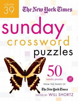 The New York Times Sunday Crossword Puzzles Volume 39: 50 Sunday Puzzles from the Pages of The New York Times