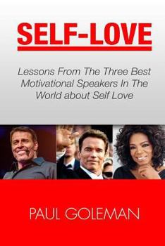Paperback Self-Love: Lessons From The 3 Best Motivational Speakers In The World. Learn from: Tony Robbins, Oprah Winfrey and Arnold Schwarz Book
