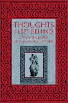 Paperback Thoughts I Left Behind: Collected Poems of William Roetzheim Book