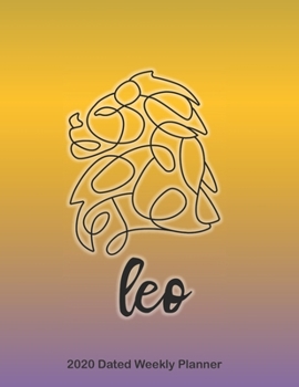 Leo 2020 Dated Weekly Planner: Star Signs of the Zodiac themed monthly planning calendar with notes; 2 pages per week spread