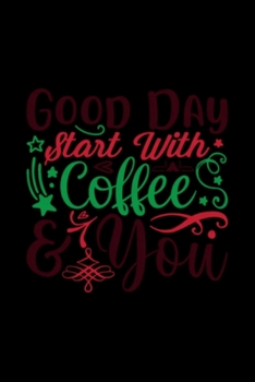 Good Day Start With Coffee And You: Blank Lined Notebook Journal for Work, School, Office | 6x9 110 page