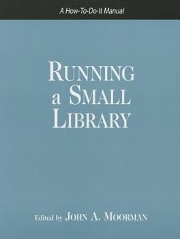 Running a Small Library: A How-to-do-it Manual (How-to-Do-It Manuals for Librarians) (How-to-Do-It Manuals for Librarians)