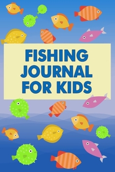 Paperback Fishing Journal for Kids: Cute Fishing Log Book for Documenting Fishing Trips and Catches - Perfect for Children Book