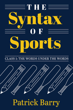 Paperback The Syntax of Sports, Class 1: The Words Under the Words Book