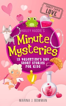 Paperback Hailey Haddie's Minute Mysteries Crazy Cupid Love: 15 Valentine's Day Short Stories for Kids Book