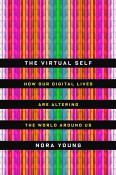 Hardcover The Virtual Self: How Our Digital Lives Are Altering the World Around Us Book