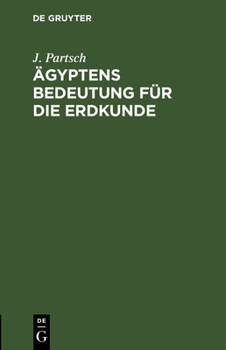 Hardcover Ägyptens Bedeutung Für Die Erdkunde: Antrittsvorlesung Bei Der Einführung in Das Geographische Lehramt an Der Universität Leipzig Am 13. Mai 1905 [German] Book