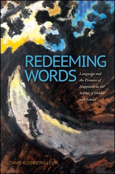 Paperback Redeeming Words: Language and the Promise of Happiness in the Stories of Döblin and Sebald Book