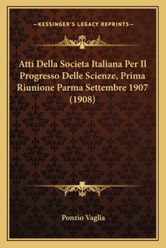 Paperback Atti Della Societa Italiana Per Il Progresso Delle Scienze, Prima Riunione Parma Settembre 1907 (1908) [Italian] Book