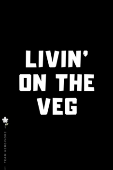 TEAM HERBIVORE Livin' on the VEG: for Powered by Plants Animal Lover Dot Grid Composition Notebook with Funny Quote GIFT for VEGAN