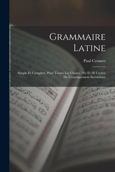 Paperback Grammaire Latine: Simple Et Complète, Pour Toutes Les Classes (1Er Et 2E Cycles) De L'enseignement Secondaire [French] Book
