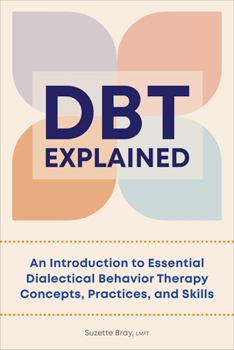 Paperback Dbt Explained: An Introduction to Essential Dialectical Behavior Therapy Concepts, Practices, and Skills Book