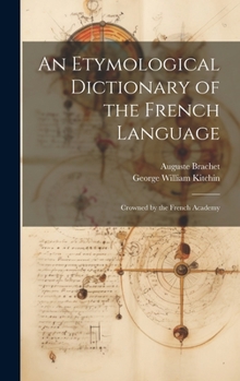 Hardcover An Etymological Dictionary of the French Language: Crowned by the French Academy Book