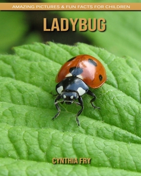 Ladybug: Amazing Pictures & Fun Facts for Children
