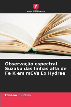 Observação espectral Suzaku das linhas alfa de Fe K em mCVs Ex Hydrae (Portuguese Edition)