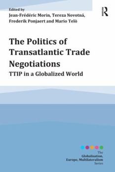 Paperback The Politics of Transatlantic Trade Negotiations: TTIP in a Globalized World Book