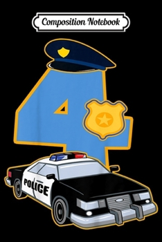 Composition Notebook: Kids 4th Birthday Police 4 Years Old Officer Car Costume Journal/Notebook Blank Lined Ruled 6x9 100 Pages