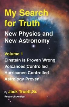 Paperback My Search for Truth: New Physics and New Astronomy Volume 1 Book