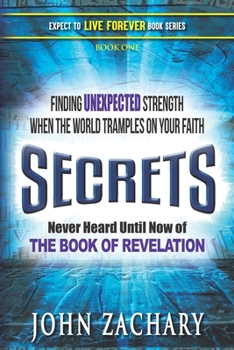 Paperback Secrets - never heard until now - of the Book of Revelation: Finding unexpected strength when the world tramples on your faith Book