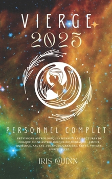 Votre Horoscope Personnel Complet Vierge 2025: Prévisions astrologiques mensuelles, lectures de chaque signe astrologique du zodiaque : amour, ... (Navigateur Cosmique 2025) (French Edition)