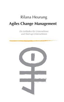 Paperback Agiles Change Management: Leitfaden für Unternehmensführungen und Start-up-Unternehmen [German] Book