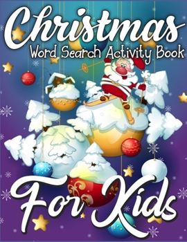Christmas Word Search Activity Book for Kids: A Big Collection of Activity Pages Coloring, Matching, Mazes, Drawing, Crosswords, Word Searches, Color ... Scrambles & More!(Activity Book for Kids)