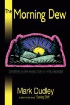 Paperback The Morning Dew: Sometimes the Dew Reveals More Than What Is Expected Book