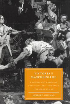 Paperback Victorian Masculinities: Manhood and Masculine Poetics in Early Victorian Literature and Art Book