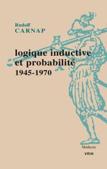 Paperback Logique Inductive Et Probabilite: 1945-1970 [French] Book
