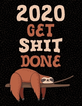 2020 Planner January to December Sloth Get Shit Done: Weekly & Monthly Planning