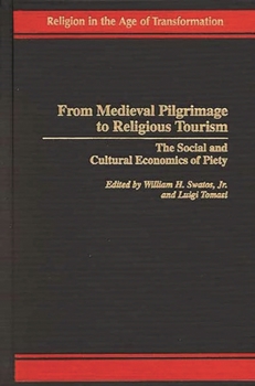 Hardcover From Medieval Pilgrimage to Religious Tourism: The Social and Cultural Economics of Piety Book