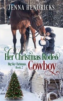 Her Christmas Rodeo Cowboy: Clean & Wholesome Christmas Cowboy Romance - Book #2 of the Big Sky Christmas