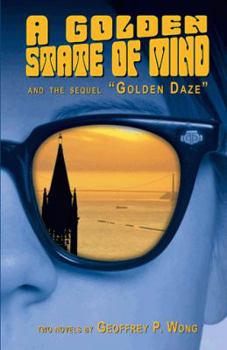 A Golden State of Mind and the sequel Golden Daze: Two Novels by Geoffrey P. Wong