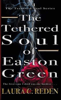 The Tethered Soul of Easton Green: The Tethered Soul Series Book 1 - Book #1 of the Tethered Soul