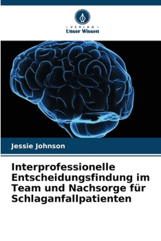 Interprofessionelle Entscheidungsfindung im Team und Nachsorge für Schlaganfallpatienten (German Edition)