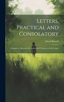 Hardcover Letters, Practical and Consolatory: Designed to Illustrate the Nature and Tendency of the Gospel Book