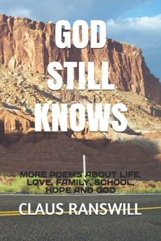 Paperback God Still Knows: More Poems about Life, Love, Family, School, Hope and God Book