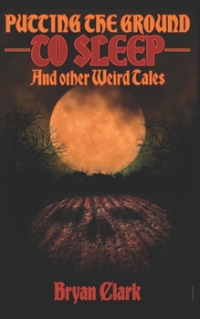 Paperback Putting the Ground to Sleep & Other Weird Tales Book