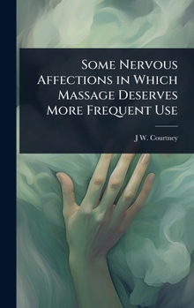 Some Nervous Affections in Which Massage Deserves More Frequent Use