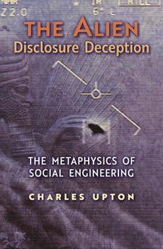 Paperback The Alien Disclosure Deception: The Metaphysics of Social Engineering Book