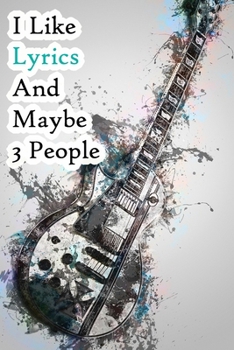 Paperback I Like Lyrics and Maybe 3 People: Lined Notebook / Journal Gift, 200 Pages, 6x9, Cover, Matte Finish Inspirational Quotes Journal, Notebook, Diary, Co Book