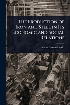 Paperback The Production of Iron and Steel in Its Economic and Social Relations Book