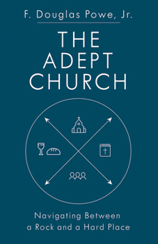 Paperback The Adept Church: Navigating Between a Rock and a Hard Place Book