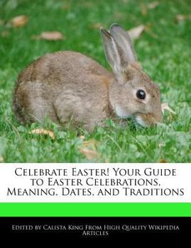 Celebrate Easter! Your Guide to Easter Celebrations, Meaning, Dates, and Traditions