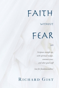 Hardcover Faith without Fear: Scripture straight up, with spiritual nudges, common sense, and other good stuff (not for fundamentalists) Book