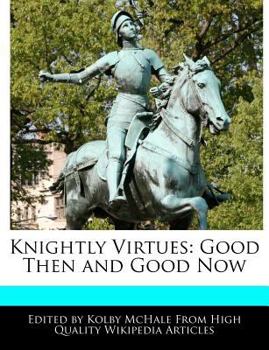 Knightly Virtues : Good Then and Good Now