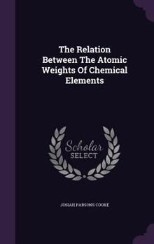 Hardcover The Relation Between The Atomic Weights Of Chemical Elements Book