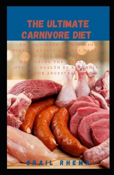Paperback The Ultimate Carnivore Diet: The Ultimate Elimination Diet to Attain Optimal Health and Heal Your Body & Unlocking the Secrets to Optimal Health by Book