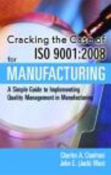 Hardcover Cracking the Case of ISO 9001: 2008 for Manufacturing: A Simple Guide to Implementing Quality Management in Manufacturing Book